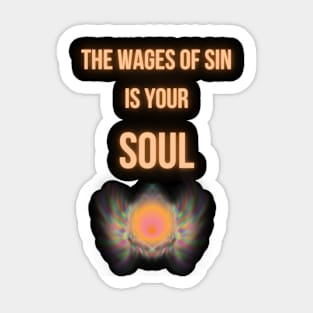 the wages of sin is your soul Sticker